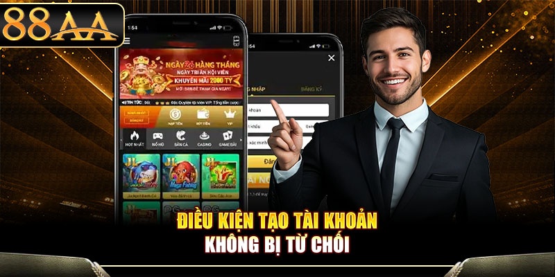 Điều kiện tạo tài khoản không bị từ chối